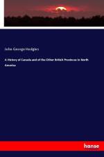 A History of Canada and of the Other British Provinces in North America af John George Hodgins