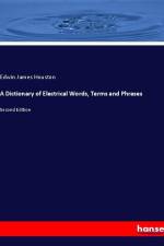 A Dictionary of Electrical Words, Terms and Phrases af Edwin James Houston