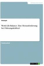Work-Life-Balance. Eine Herausforderung bei Führungskräften? af Anonym