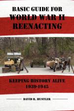 Basic Guide for World War II Reenacting af David R. Hustler