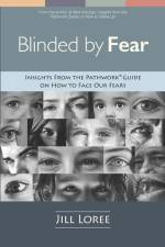 Blinded by Fear: Insights from the Pathwork(R) Guide on How to Face our Fears af Jill Loree