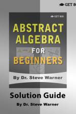 Abstract Algebra for Beginners - Solution Guide af Steve Warner
