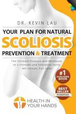Your Plan for Natural Scoliosis Prevention and Treatment (4th Edition, Full Color) af Kevin Lau