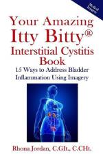 Your Amazing Itty Bitty Interstitial Cystitis Book: 15 Ways to Reduce the Symptoms & Stress Caused by Bladder Inflammation Using Imagery af Rhona Jordan