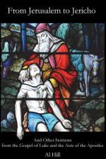 From Jerusalem to Jericho: And Other Sermons from the Gospel of Luke and the Acts of the Apostles af Al Hill