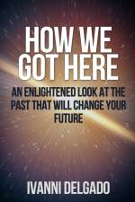 How We Got Here af Ivanni Delgado