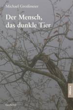 Der Mensch, das dunkle Tier af Michael Groißmeier
