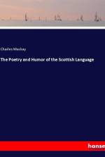 The Poetry and Humor of the Scottish Language af Charles Mackay