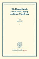 Die Hausindustrie in der Stadt Leipzig und ihrer Umgebung. af Adolf Lehr