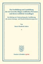 Die Fortbildung und Ausbildung der im Gewerbe tätigen weiblichen Personen und deren rechtliche Grundlagen. af Marie Elisabeth Lüders