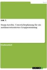 Stepp-Aerobic. Unterrichtsplanung für ein ausdauerorientiertes Gruppentraining af S-M. T.