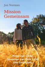 Mission Gemeinsam: Wege zur Liebe, Auswege aus dem Leid. Ein Leitfaden. af Jan Norman