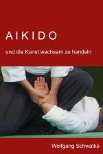 Aikido und die Kunst wachsam zu handeln af Wolfgang Schwatke