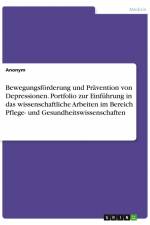 Bewegungsförderung und Prävention von Depressionen. Portfolio zur Einführung in das wissenschaftliche Arbeiten im Bereich Pflege- und Gesundheitswissenschaften af Anonym