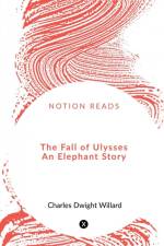The Fall of Ulysses An Elephant Story af Charles Dwight