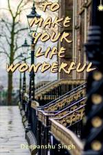 To make your life wonderful af Deepanshu Singh