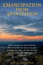 EMANCIPATION FROM ANTICIPATION af Lolla Mahidhar