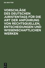 Vorschläge des Deutschen Juristentags für die Art der Anführung von Rechtsquellen, Entscheidungen und wissenschaftlichen Werken af Degruyter