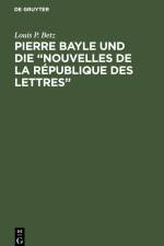Pierre Bayle und die ¿Nouvelles de la République des Lettres¿ af Louis P. Betz