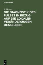 Die Diagnostik des Pulses in Bezug auf die localen Veränderungen desselben af A. Mosso