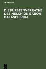 Die Fürstenverrathe des Melchior Baron Balaschscha af K. M. K.