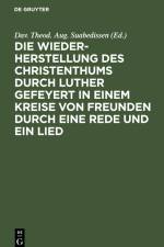 Die Wiederherstellung des Christenthums durch Luther gefeyert in einem Kreise von Freunden durch eine Rede und ein Lied af Dav. Theod. Aug. Suabedissen