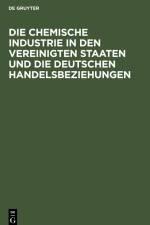 Die chemische Industrie in den Vereinigten Staaten und die deutschen Handelsbeziehungen af Hermann Grossmann