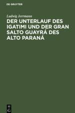Der Unterlauf des Igatimi und der Gran Salto Guayrá des Alto Paraná af Ludwig Jerrmann