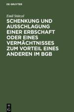 Schenkung und Ausschlagung einer Erbschaft oder eines Vermächtnisses zum Vorteil eines Anderen im BGB af Emil Stützel