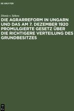 Die Agrarreform in Ungarn und das am 7. Dezember 1920 promulgierte Gesetz über die richtigere Verteilung des Grundbesitzes af Dionis v. Sebess