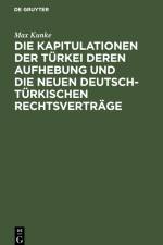 Die Kapitulationen der Türkei deren Aufhebung und die neuen deutsch-türkischen Rechtsverträge af Max Kunke