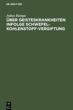 Über Geisteskrankheiten infolge Schwefelkohlenstoff-Vergiftung af Julius Hampe