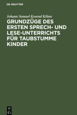 Grundzüge des ersten Sprech- und Lese-Unterrichts für taubstumme Kinder af Johann Samuel Konrad Kilian