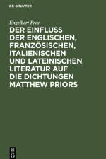 Der Einfluß der englischen, französischen, italienischen und lateinischen Literatur auf die Dichtungen Matthew Priors af Engelbert Frey
