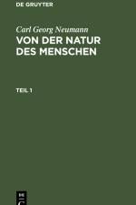 Carl Georg Neumann: Von der Natur des Menschen. Teil 1 af Carl Georg Neumann