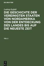 Ludwig Kufahl: Die Geschichte der Vereinigten Staaten von Nordamerika von der Entdeckung des Landes bis auf die neueste Zeit. Teil 2 af Ludwig Kufahl