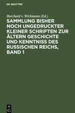 Sammlung bisher noch ungedruckter kleiner Schriften zur ältern Geschichte und Kenntniss des Russischen Reichs, Band 1 af Burchard v. Wichmann