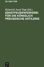 Ernstfeuerwerkerei für die Königlich Preußische Artilerie af Heinrich Josef Vogt