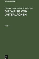 Charles Victor Prévôt d¿ Arlincourt: Die Waise von Unterlachen. Teil 1 af Charles Victor Prévôt d¿ Arlincourt
