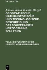 Die Fürstenthümer Liegnitz, Wohlau und Glogau af Johann Adam Valentin Weigel