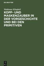 Kopf- und Maskenzauber in der Vorgeschichte und bei den Primitiven af Waldemar Klingbeil
