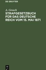 Strafgesetzbuch für das Deutsche Reich vom 15. Mai 1871 af A. Grosch