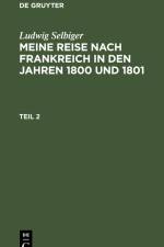 Ludwig Selbiger: Meine Reise nach Frankreich in den Jahren 1800 und 1801. Teil 2 af Ludwig Selbiger