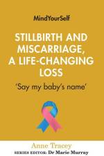 Stillbirth and Miscarriage, a Life-Changing Loss af Anne Tracey