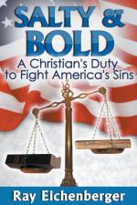 Salty and Bold- A Christian's Duty to Fight America's Sins af Ray Eichenberger