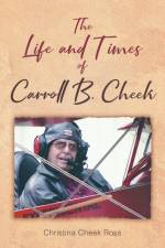 The Life and Times of Carroll B. Cheek af Christina Cheek Ross
