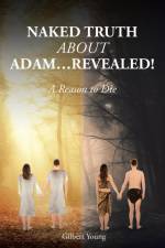 NAKED TRUTH ABOUT ADAM...Revealed! af Gilbert Young