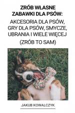 Zrób W¿asne Zabawki dla Psów af Jakub Kowalczyk
