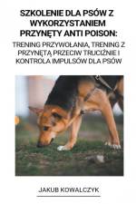 Szkolenie dla Psów z Wykorzystaniem Przyn¿ty Anti Poison af Jakub Kowalczyk