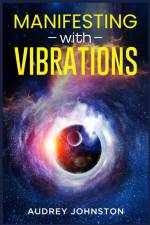 MANIFESTING WITH VIBRATIONS af Audrey Johnston